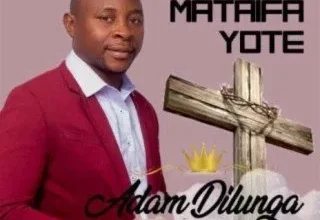 AUDIO: Adam Dilunga – Mungu Wa Mataifa Yote MP3 DOWNLOAD