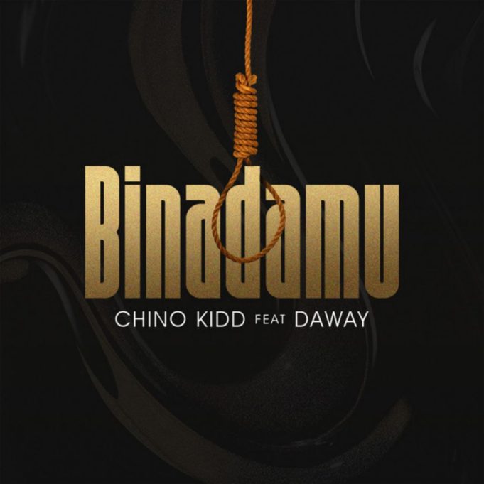 AUDIO: Chino Kidd Ft. Daway – Binadamu