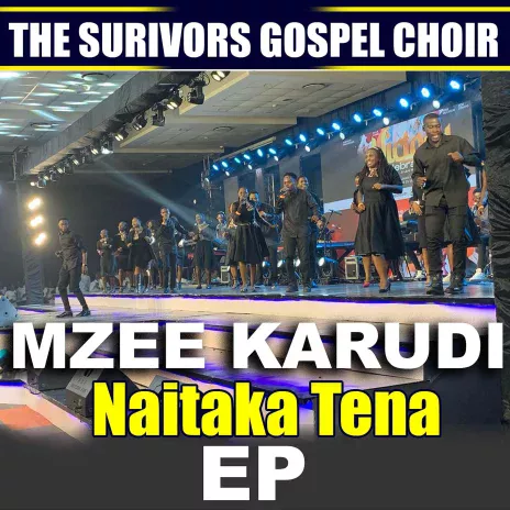 FULL EP: The Survivors Gospel Choir – Mzee Karudi Naitaka Tena DOWNLOAD