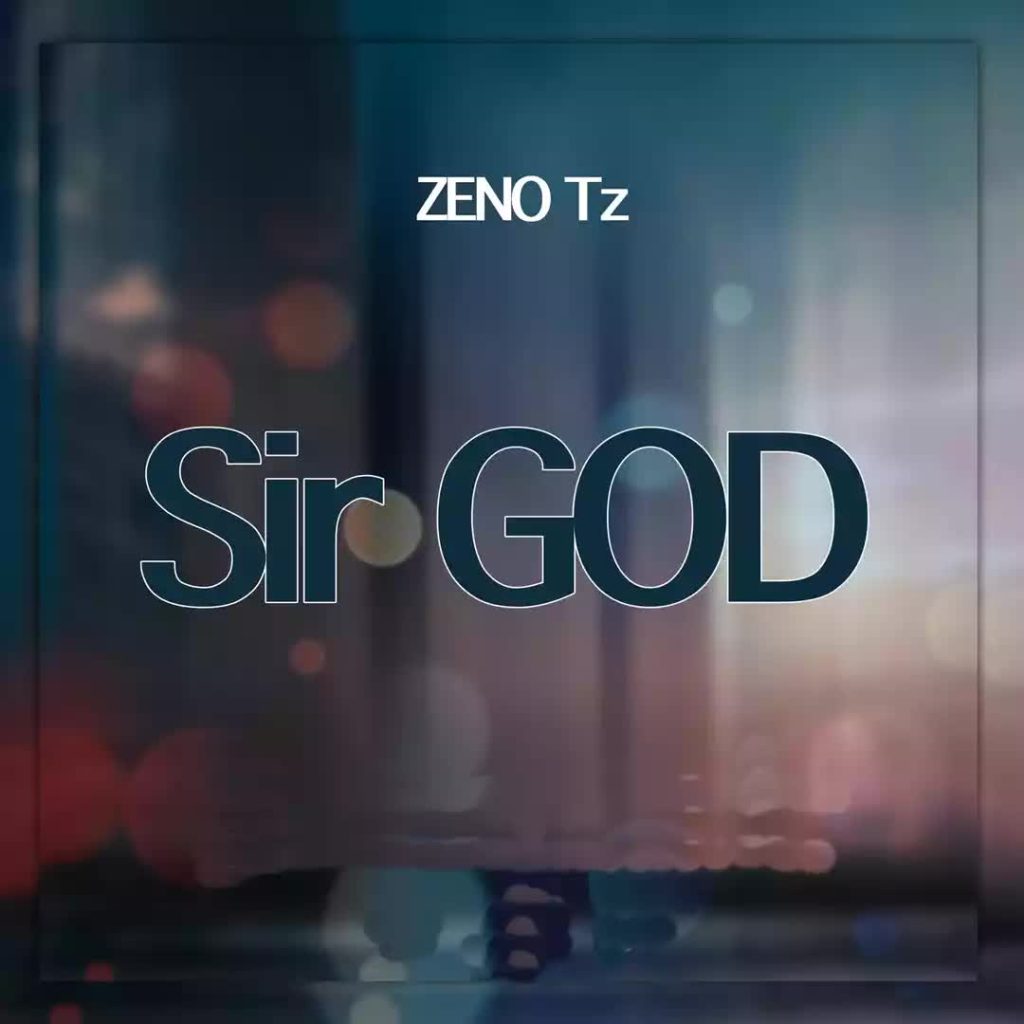 AUDIO: Zeno Tz – Sir God